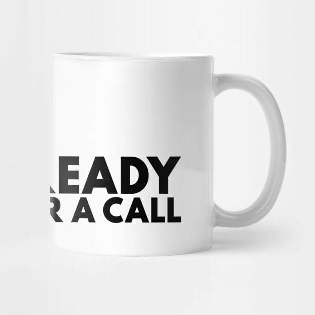 I Am Never Ready For A Call Black by Shinsen Merch